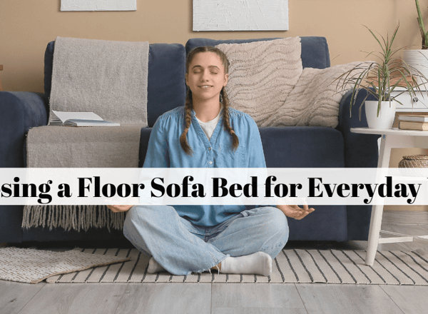 Choosing a Floor Sofa Bed for Everyday Use